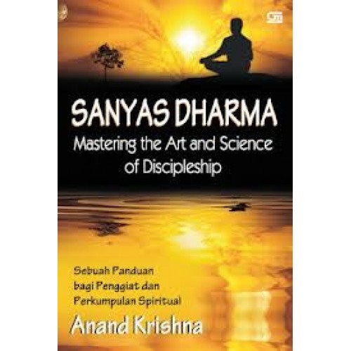 Sanyas Dharma – Mastering the Art and Science of Discipleship Buah Karya Anand Krishna